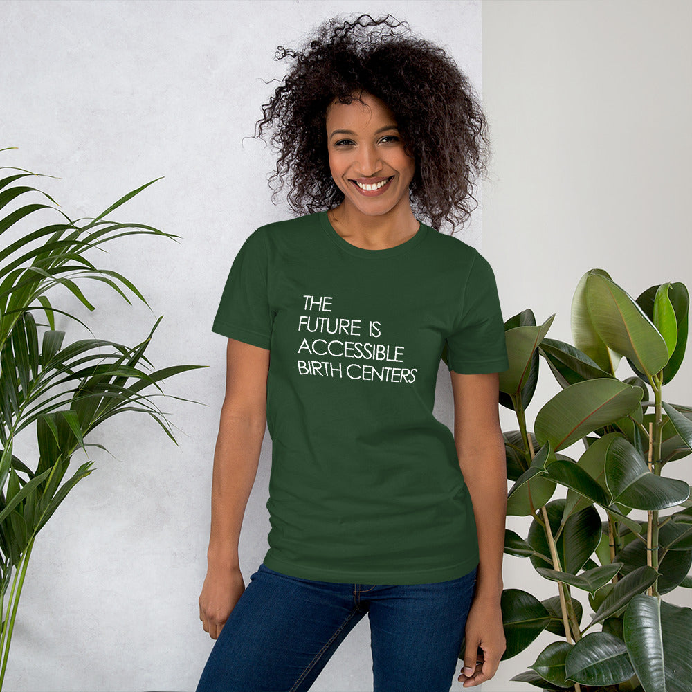 THE FUTURE IS ACCESSIBLE BIRTH CENTERS - Unisex t-shirt