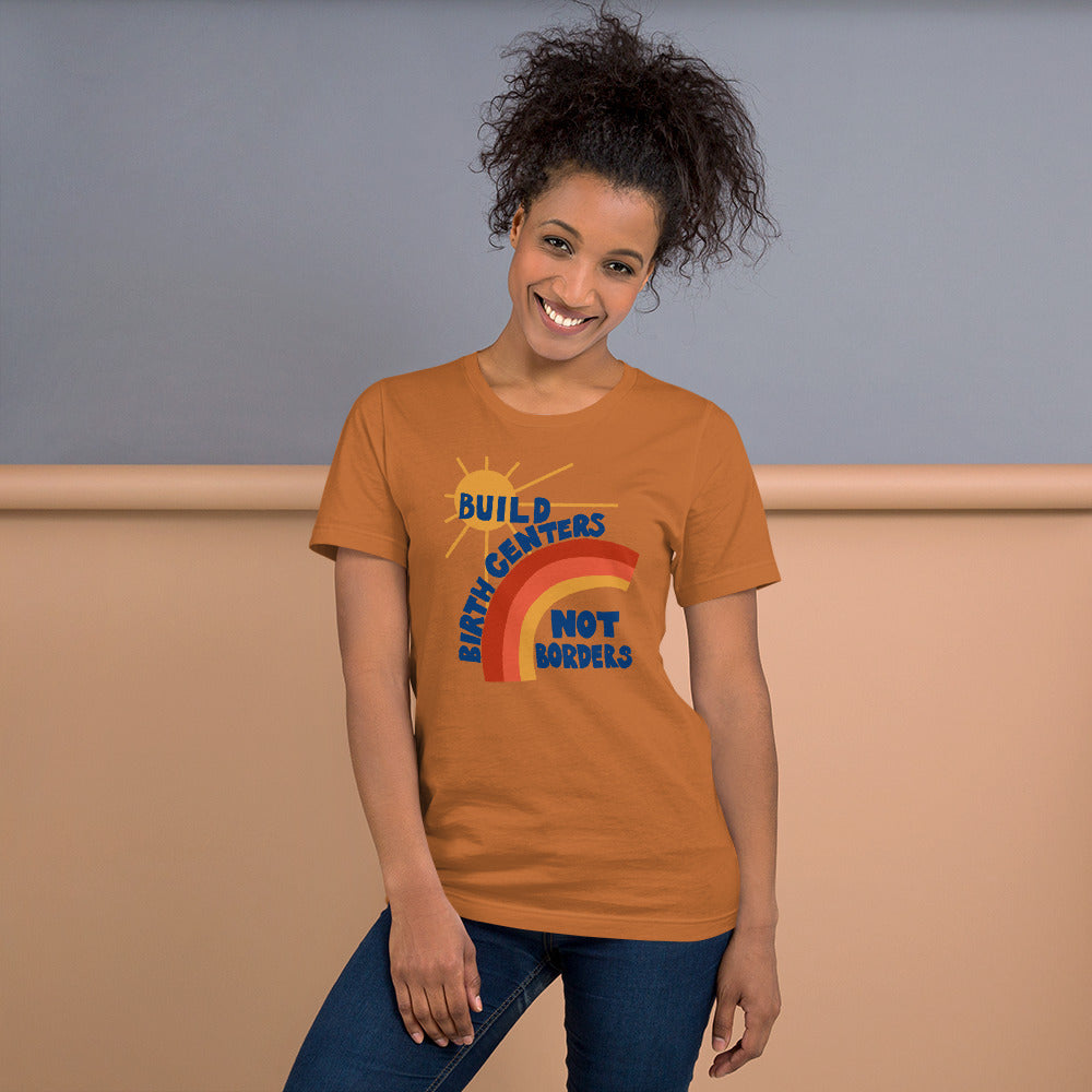 Build Birth Centers Not Borders - Unisex t-shirt